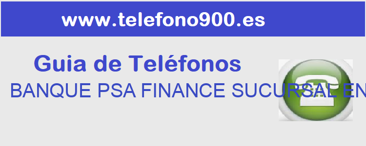 Telefono de  BANQUE PSA FINANCE SUCURSAL EN ESPAÑA
